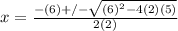 x=  \frac{-(6)+/- \sqrt{(6)^2 -4(2)(5)} }{2(2)}