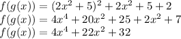 f(g(x))=(2x^2+5)^2+2x^2+5+2\\&#10;f(g(x))=4x^4+20x^2+25+2x^2+7\\&#10;f(g(x))=4x^4+22x^2+32&#10;