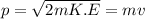 p=\sqrt{2mK.E}=mv