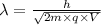 \lambda=\frac{h}{\sqrt{2m\times q\times V}}