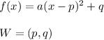 f(x) = a(x-p)^{2} +q \\  \\ W=(p,q)
