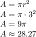 A=\pi r^2\\&#10;A=\pi \cdot3^2\\&#10;A=9\pi\\&#10;A\approx28.27