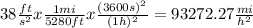 38  \frac{ft}{s^2}  x  \frac{1mi}{5280ft} x  \frac{(3600s)^2}{(1h)^2} = 93272.27  \frac{mi}{h^2}
