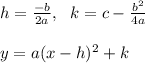 h = \frac{-b}{2a} , \ \ k = c -\frac{b^2}{4a } \\ \\y = a(x - h)^2+k