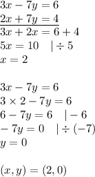3x-7y=6 \\&#10;\underline{2x+7y=4} \\&#10;3x+2x=6+4 \\&#10;5x=10 \ \ \ |\div 5 \\&#10;x=2 \\ \\&#10;3x-7y=6 \\&#10;3 \times 2-7y=6 \\&#10;6-7y=6 \ \ \ |-6&#10;\\ -7y=0 \ \ \ |\div (-7) \\&#10;y=0 \\ \\&#10;(x,y)=(2,0)