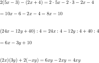 2(5x-3)-(2x+4)=2\cdot5x-2\cdot3-2x-4\\\\=10x-6-2x-4=8x-10\\\\\\(24x-12y+40):4=24x:4-12y:4+40:4\\\\=6x-3y+10\\\\\\(2x)(3y)+2(-xy)=6xy-2xy=4xy