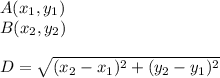 A(x_{1},y_{1}) \\B(x_{2},y_{2}) \\\\D=\sqrt{(x_{2}-x_{1})^{2}+(y_{2}-y_{1})^{2}  }