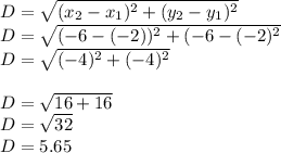 D=\sqrt{(x_{2}-x_{1})^{2}+(y_{2}-y_{1})^{2}  } \\D=\sqrt{(-6-(-2))^{2}+(-6-(-2)^{2}  }\\D=\sqrt{(-4)^{2}+(-4)^{2}  }\\\\D=\sqrt{16+16} \\D=\sqrt{32} \\D=5.65