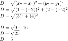 D=\sqrt{(x_{2}-x_{1})^{2}+(y_{2}-y_{1})^{2}  } \\D=\sqrt{(1-(-2))^{2}+(2-(-2)^{2}  }\\D=\sqrt{(3)^{2}+(4)^{2}  }\\\\D=\sqrt{9+16} \\D=\sqrt{25} \\D=5
