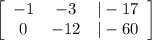 \left[\begin{array}{ccc}-1&-3&|-17\\0&-12&|-60\end{array}\right]