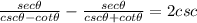 \frac{sec \theta}{ csc \theta- cot \theta }-\frac{sec \theta}{csc \theta +cot \theta}= 2csc