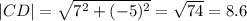 |CD|= \sqrt{7^2+(-5)^2} = \sqrt{74} = 8.6