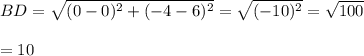 BD=\sqrt{(0-0)^2+(-4-6)^2}=\sqrt{(-10)^2}=\sqrt{100}\\\\=10