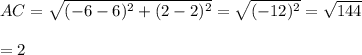 AC=\sqrt{(-6-6)^2+(2-2)^2}=\sqrt{(-12)^2}=\sqrt{144}\\\\=\12