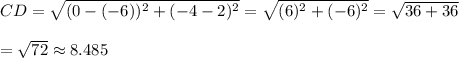 CD=\sqrt{(0-(-6))^2+(-4-2)^2}=\sqrt{(6)^2+(-6)^2}=\sqrt{36+36}\\\\=\sqrt{72}\approx8.485