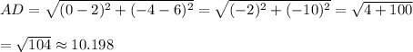 AD=\sqrt{(0-2)^2+(-4-6)^2}=\sqrt{(-2)^2+(-10)^2}=\sqrt{4+100}\\\\=\sqrt{104}\approx10.198