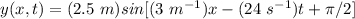 y(x,t)=(2.5\ m)sin[(3\ m^{-1})x-(24\ s^{-1})t+\pi/2]