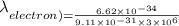 \lambda _{electron)=\frac{6.62\times 10^{-34}}{9.11\times 10^{-31}\times 3\times 10^{6}}