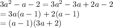 3a^2-a-2=3a^2-3a+2a-2\\&#10;=3a(a-1)+2(a-1)\\&#10;=(a-1)(3a+2)&#10;