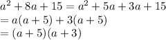 a^2+8a+15=a^2+5a+3a+15\\&#10;=a(a+5)+3(a+5)\\&#10;=(a+5)(a+3)&#10;