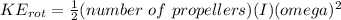 KE_{rot} = \frac{1}{2}(number \ of\ propellers)( I)( omega)^{2}