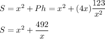 S=x^2+Ph=x^2+(4x)\dfrac{123}{x^2}\\\\S=x^2+\dfrac{492}{x}
