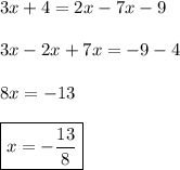3x+4=2x-7x-9\\&#10;\\&#10;3x-2x+7x=-9-4\\&#10;\\&#10;8x=-13\\&#10;\\&#10;\boxed{x=-\frac{13}{8}}