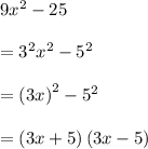 9{ x }^{ 2 }-25\\ \\ ={ 3 }^{ 2 }{ x }^{ 2 }-{ 5 }^{ 2 }\\ \\ ={ \left( 3x \right)  }^{ 2 }-{ 5 }^{ 2 }\\ \\ =\left( 3x+5 \right) \left( 3x-5 \right)