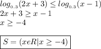 log_{_{0.3}}(2x+3) \leq log_{_{0.3}}(x-1) \\ 2x+3 \geq x-1 \\ x \geq -4 \\  \\ \boxed {S=(xeR|x \geq -4)}