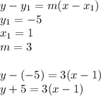 y-y_1=m(x-x_1)\\&#10;y_1=-5\\&#10;x_1=1\\&#10;m=3\\\\&#10;y-(-5)=3(x-1)\\&#10;y+5=3(x-1)