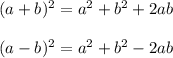 (a+b)^2=a^2+b^2+2ab\\\\ (a-b)^2=a^2+b^2-2ab