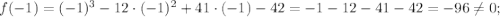 f(-1)=(-1)^3-12\cdot (-1)^2 + 41\cdot (-1)-42=-1-12-41-42=-96\neq 0;