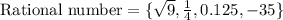 \text{Rational number}=\{\sqrt{9},\frac{1}{4}, 0.125,-35\}