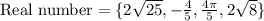\text{Real number}=\{2\sqrt{25}, -\frac{4}{5}, \frac{4\pi}{5}, 2\sqrt{8}\}