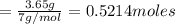 =\frac{3.65 g}{7 g/mol}=0.5214 moles