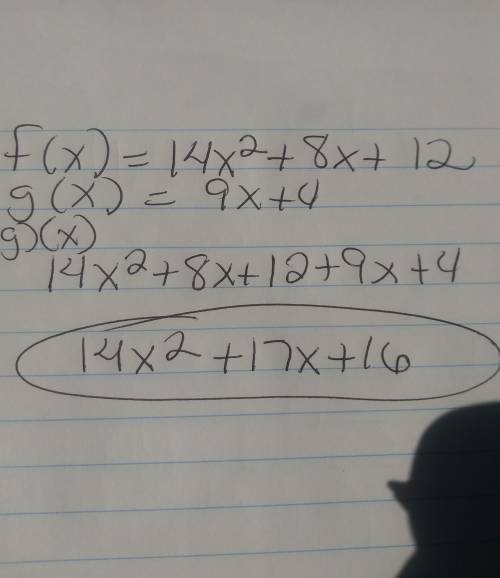 Find (f+g)(x) for the following functions. f(x) = 14x2 + 8x + 12 g(x) = 9x + 4