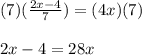 (7)(\frac{2x-4}{7})=(4x)(7)\\\\2x-4=28x