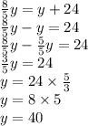 \frac{8}{5}y=y+24 \\&#10;\frac{8}{5}y-y=24 \\&#10;\frac{8}{5}y-\frac{5}{5}y=24 \\&#10;\frac{3}{5}y=24 \\&#10;y=24 \times \frac{5}{3} \\&#10;y=8 \times 5 \\&#10;y=40