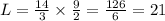 L=\frac{14}{3} \times \frac{9}{2}=\frac{126}{6} =21