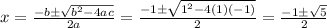x = \frac{-b \pm \sqrt{b^2 - 4ac}}{2a} = \frac{-1 \pm \sqrt{1^2 - 4(1)(-1)}}{2} = \frac{-1 \pm \sqrt5}{2}