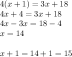 4(x+1)=3x+18 \\&#10;4x+4=3x+18 \\&#10;4x-3x=18-4 \\&#10;x=14 \\ \\&#10;x+1=14+1=15