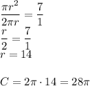 \dfrac{\pi r^2}{2\pi r}=\dfrac{7}{1}\\&#10;\dfrac{r}{2}=\dfrac{7}{1}\\&#10;r=14\\\\&#10;C=2\pi \cdot14=28\pi