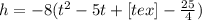 h=-8(t^2-5t+[tex]-\frac{25}{4})