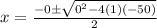 x = \frac{-0 \pm \sqrt{0^2-4(1)(-50)}}{2}