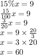 15\% x=9 \\&#10;\frac{15}{100}x=9 \\&#10;\frac{3}{20}x=9 \\&#10;x=9 \times \frac{20}{3} \\&#10;x=3 \times 20 \\&#10;x=60