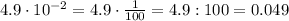 4.9\cdot10^{-2}=4.9\cdot\frac{1}{100}=4.9:100=0.049