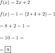 f(x)=2x+2 \\\\ f(x)-1= (2*4+2)-1 \\\\ =8+2-1= \\\\ =10-1= \\\\=\boxed{9}