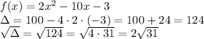 f(x) = 2x^2-10x-3 \\ \Delta = 100-4\cdot 2\cdot (-3) = 100+24 = 124 \\ \sqrt{\Delta} = \sqrt{124} = \sqrt{4\cdot31} = 2\sqrt{31}