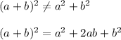 (a+b)^2\not=a^2+b^2\\\\&#10;(a+b)^2=a^2+2ab+b^2