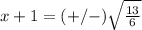 x+1=(+/-)\sqrt{\frac{13}{6}}